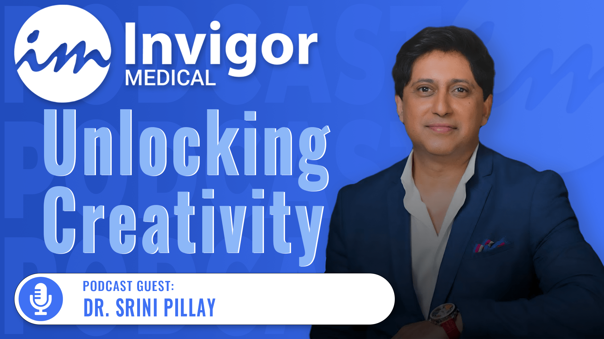 A man in a dark blue suit smiles at the camera beside text reading Invigor Medical: Unlocking Creativity with Dr. Srini Pillay. A banner below says Podcast Guest: Dr. Srini Pillay with a podcast icon on a blue background.